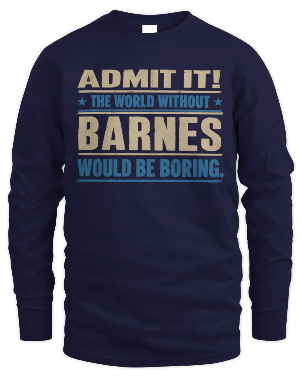 BARNES TP68-K2-968 – Personalized Funny Quote Apparel “The World Without NAME Would Be Boring” - Men's Long Sleeved T-Shirt - Navy