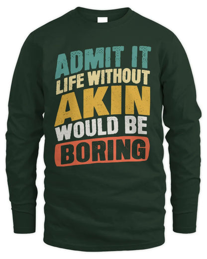 AKIN TP88-K4-229
Personalized Funny Quote Apparel “Life Without NAME Would Be Boring” - Men's Long Sleeved T-Shirt - Forest Green