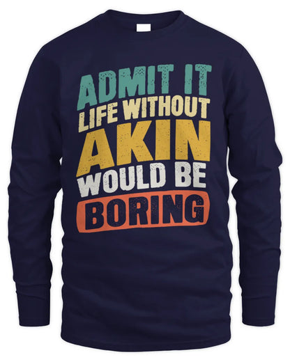 AKIN TP88-K4-229
Personalized Funny Quote Apparel “Life Without NAME Would Be Boring” - Men's Long Sleeved T-Shirt - Navy
