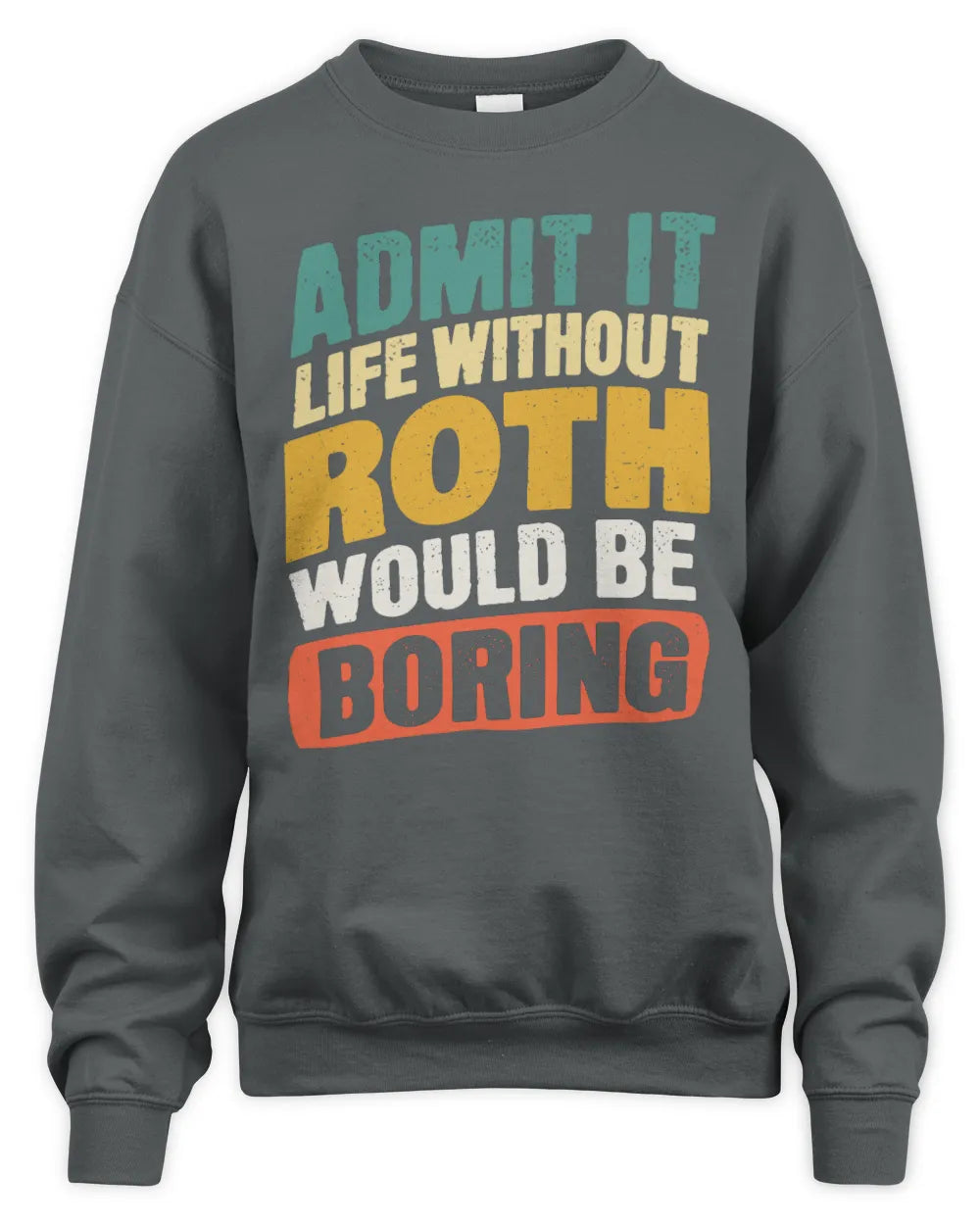 ROTH TP88-K4-229
Personalized Funny Quote Apparel “Life Without NAME Would Be Boring” - Unisex Sweatshirt - Charcoal