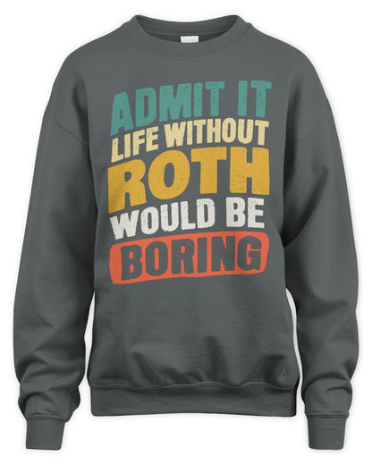 ROTH TP88-K4-229
Personalized Funny Quote Apparel “Life Without NAME Would Be Boring” - Unisex Sweatshirt - Charcoal