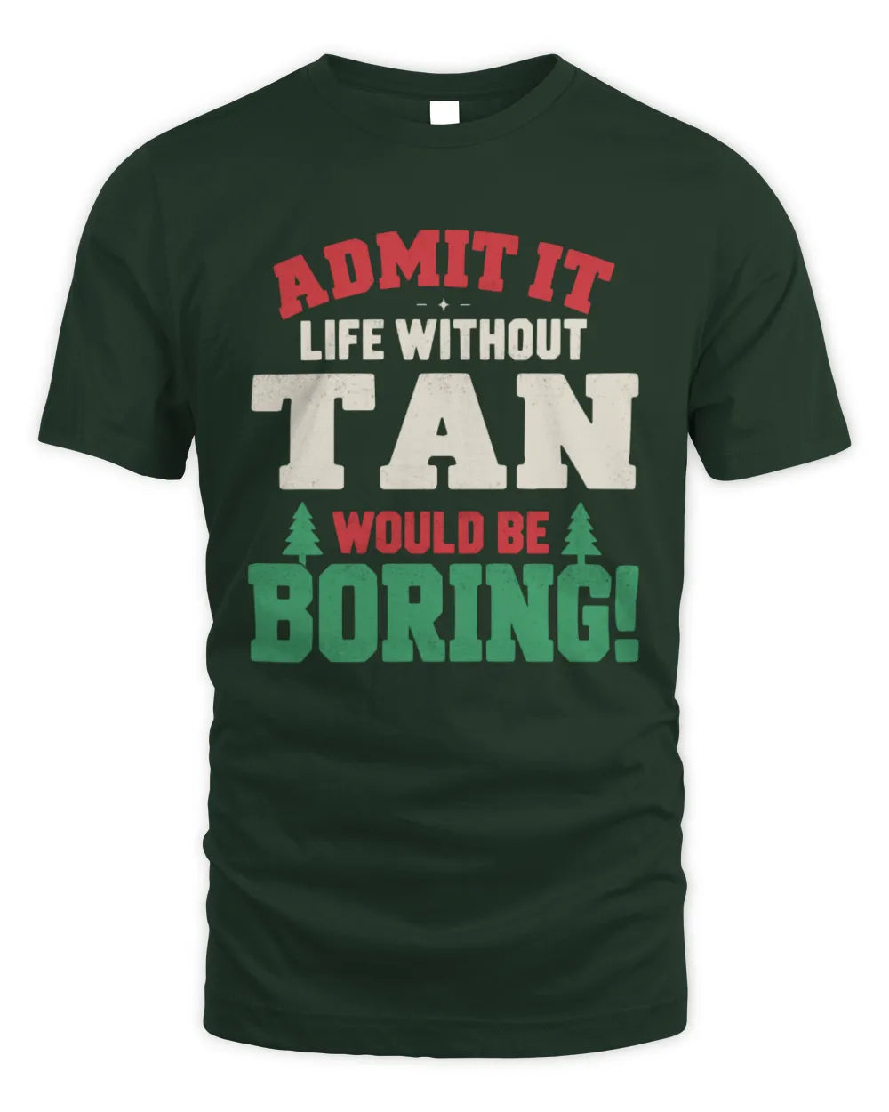 TAN P5 TH08 Christmas T-Shirt – “Life Without NAME Would Be Boring” - Unisex Standard T-Shirt - Forest Green