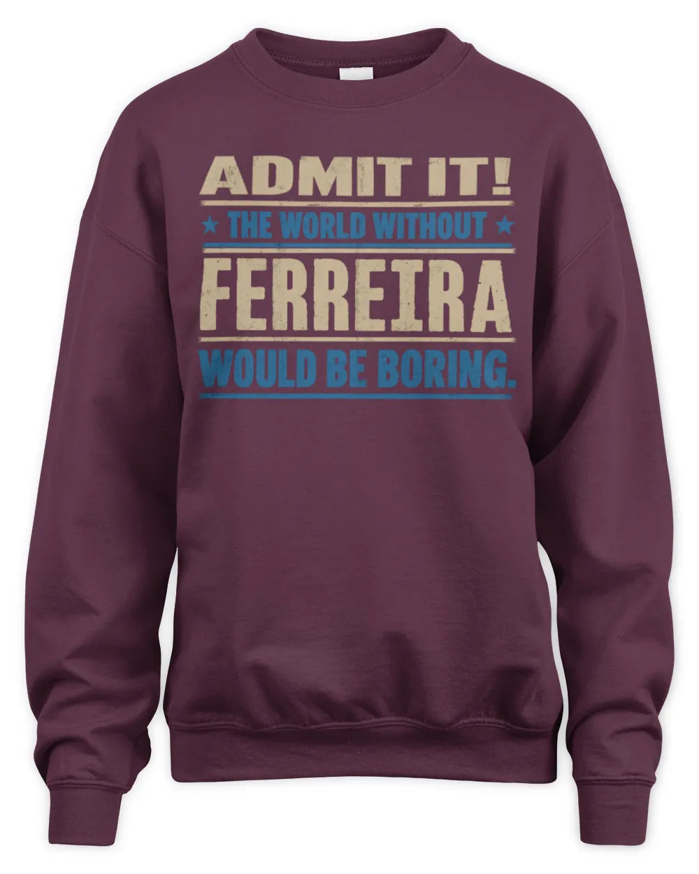 FERREIRA TP68-K2-968 – Personalized Funny Quote Apparel “The World Without NAME Would Be Boring” - Unisex Sweatshirt - Maroon