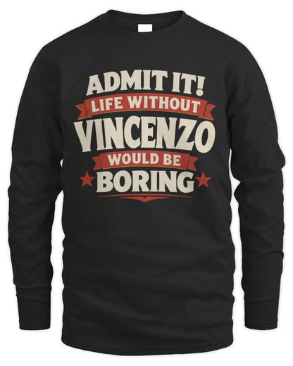VINCENZO P4 KT003 Personalized Funny Quote Apparel “Life Without NAME Would Be Boring” - Men's Long Sleeved T-Shirt - Black