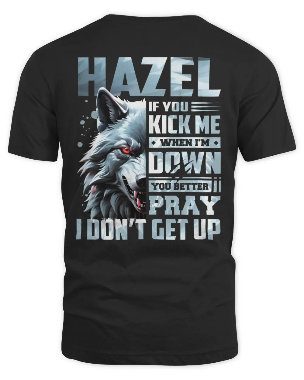 HAZEL AP62-K4-666 - Personalized Fierce Wolf Quote Apparel “If You Kick Me When I’m Down, You Better Pray I Don’t Get Up” - Unisex Standard T-Shirt - Black