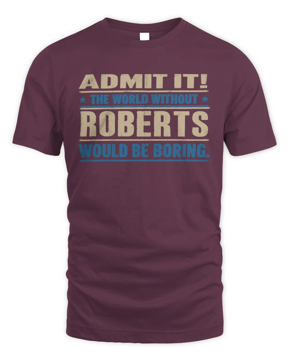 ROBERTS TP68-K2-968 – Personalized Funny Quote Apparel “The World Without NAME Would Be Boring” - Unisex Standard T-Shirt - Maroon