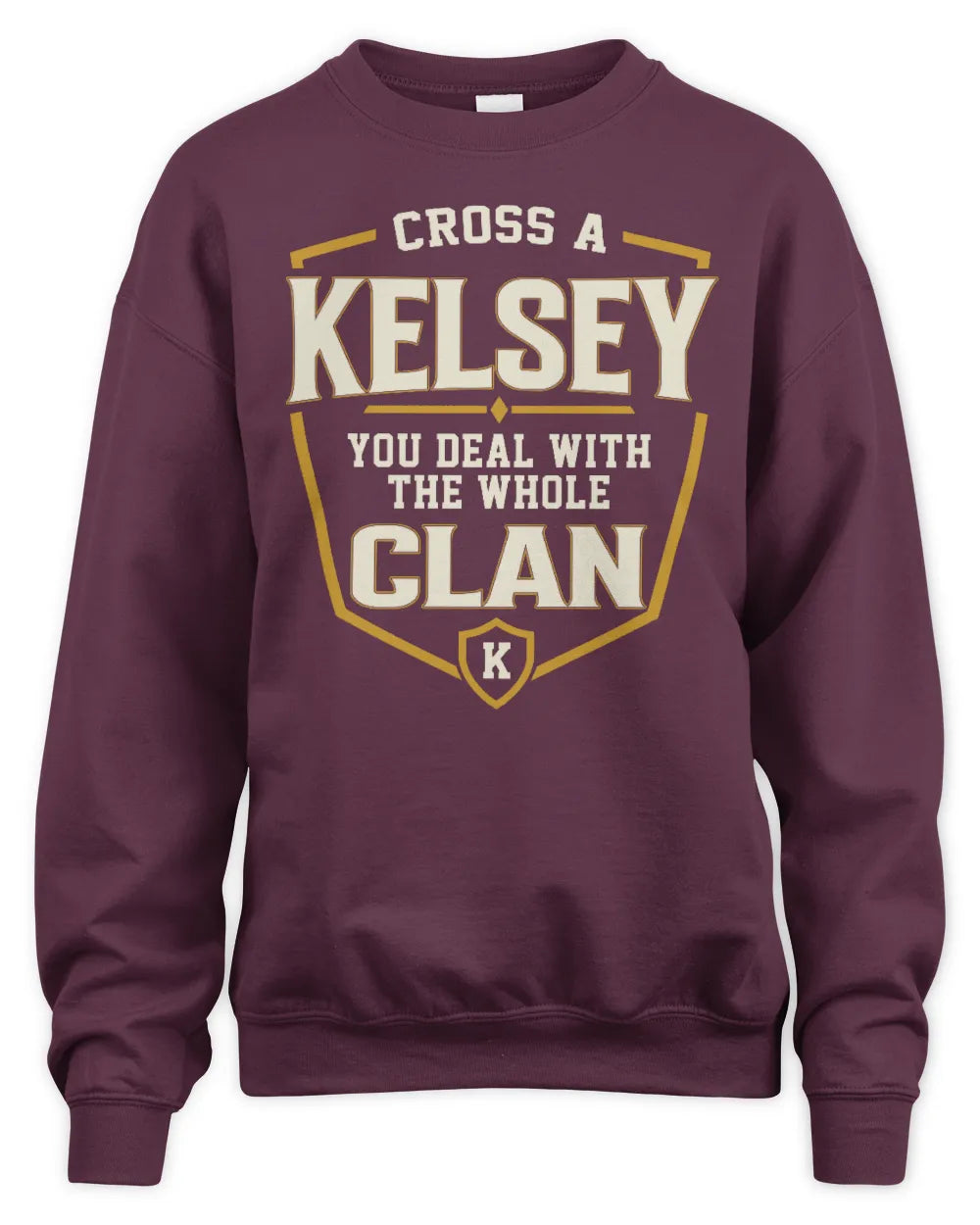 KELSEY NT1-K008 Cross A/An NAME, You Deal With the Whole Clan | Personalized Vintage T-Shirt - Unisex Sweatshirt - Maroon