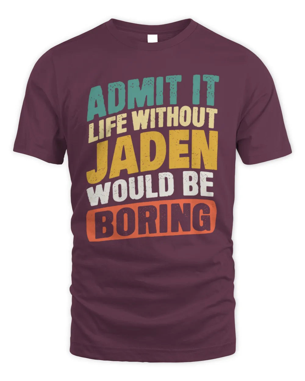 JADEN TP88-K4-229
Personalized Funny Quote Apparel “Life Without NAME Would Be Boring” - Unisex Standard T-Shirt - Maroon
