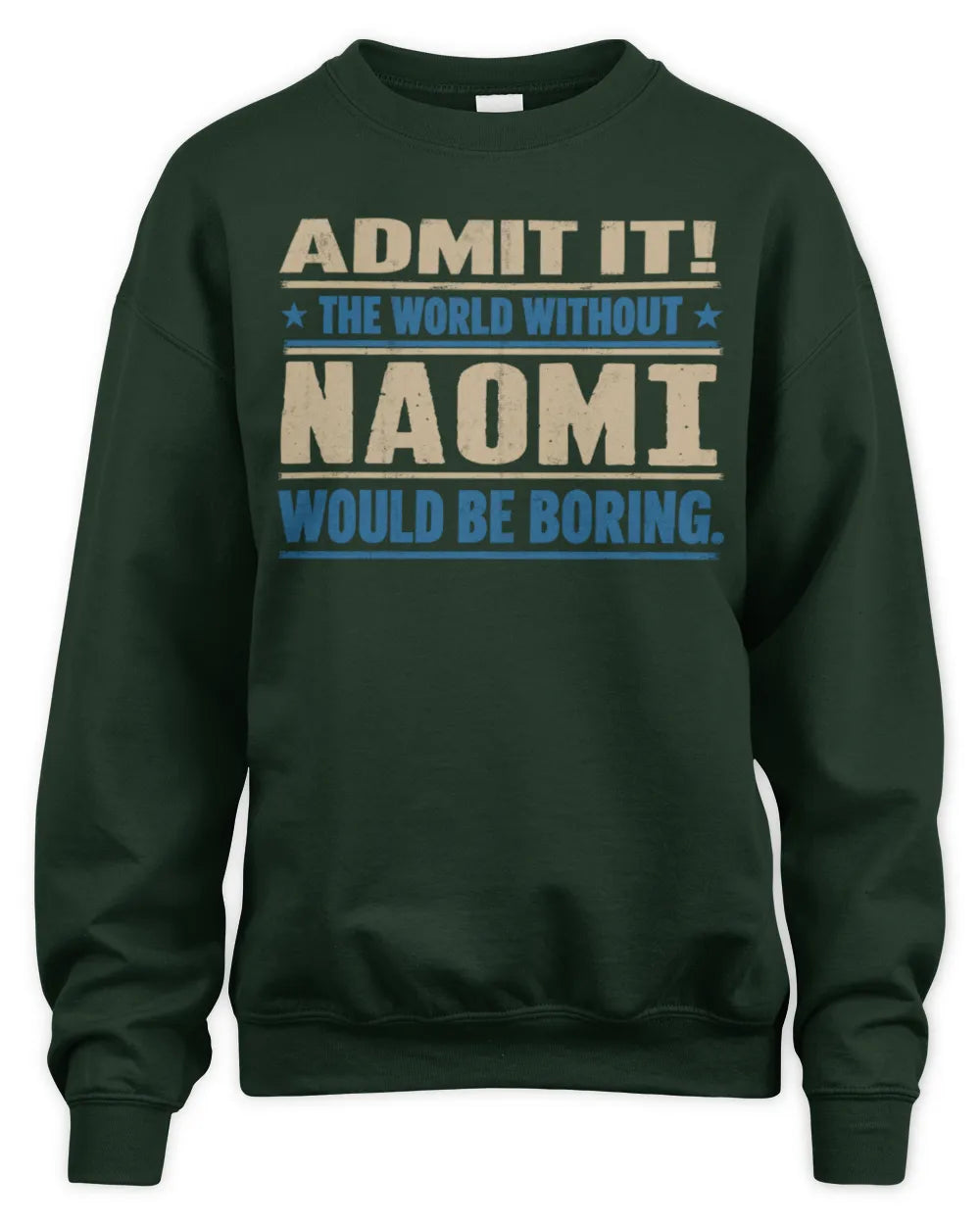 NAOMI TP68-K2-968 – Personalized Funny Quote Apparel “The World Without NAME Would Be Boring” - Unisex Sweatshirt - Forest Green