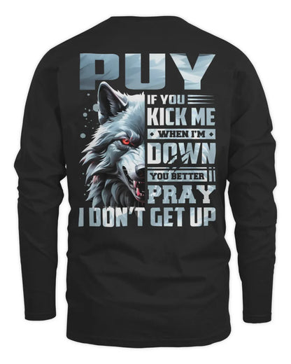 PUY AP62-K4-666 - Personalized Fierce Wolf Quote Apparel “If You Kick Me When I’m Down, You Better Pray I Don’t Get Up” - Men's Long Sleeved T-Shirt - Black