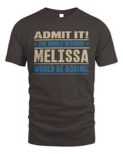 MELISSA TP68-K2-968 – Personalized Funny Quote Apparel “The World Without NAME Would Be Boring” - Unisex Standard T-Shirt - Dark Chocolate