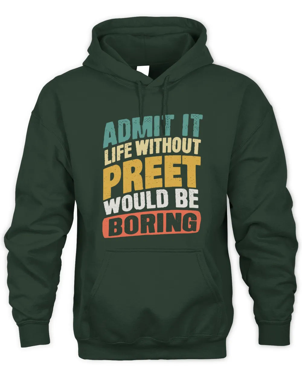 PREET TP88-K4-229
Personalized Funny Quote Apparel “Life Without NAME Would Be Boring” - Unisex Hoodie - Forest Green