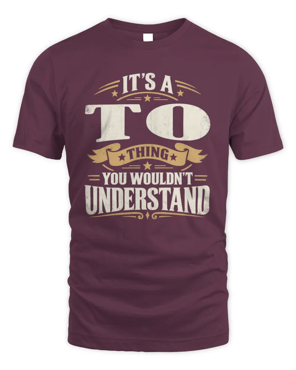 TO P08 TH51 - Personalized “It’s a/an [NAME] Thing – You Wouldn’t Understand” Shirt - Unisex Standard T-Shirt - Maroon