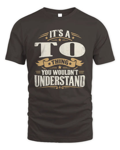 TO P08 TH51 - Personalized “It’s a/an [NAME] Thing – You Wouldn’t Understand” Shirt - Unisex Standard T-Shirt - Dark Chocolate