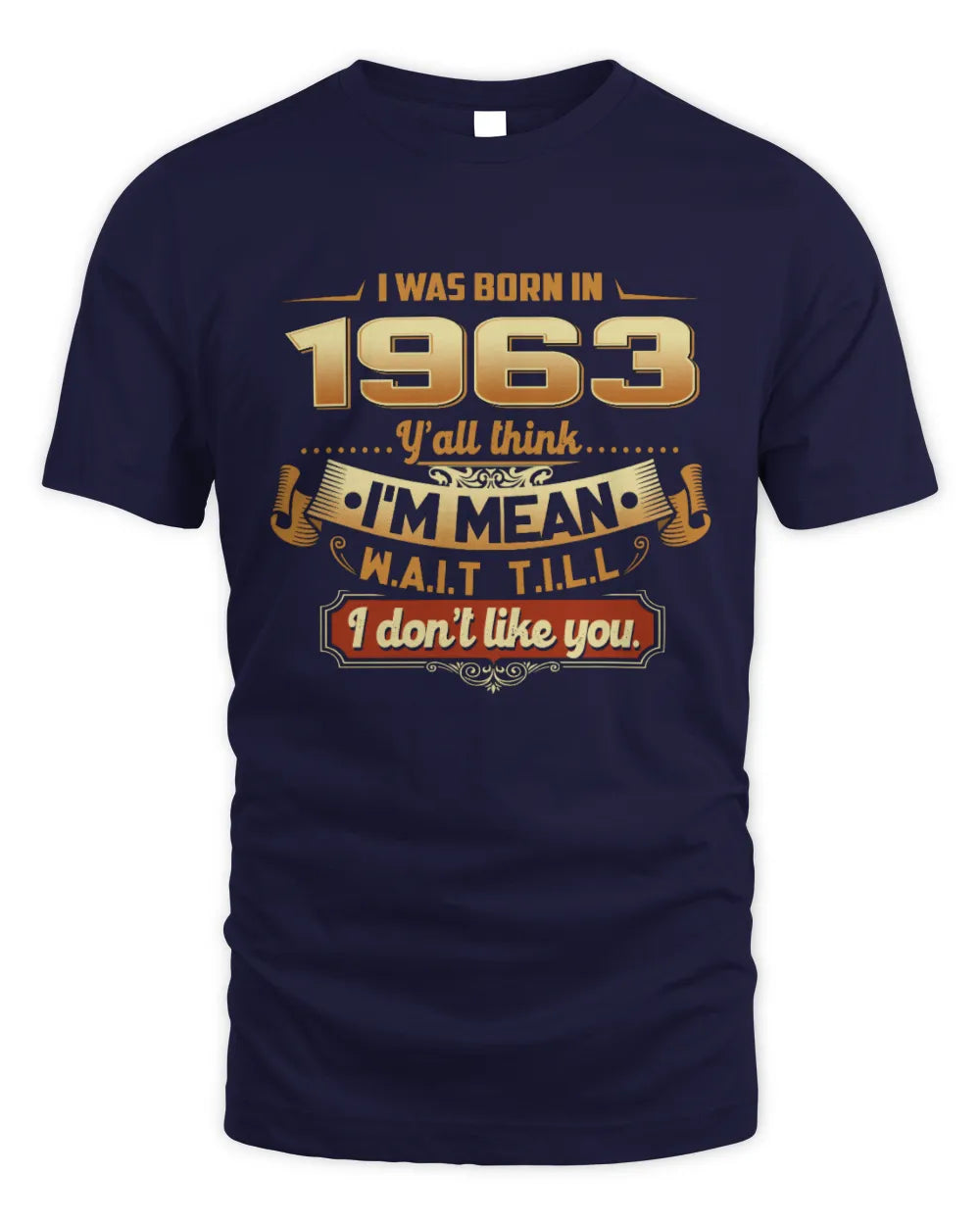 1963 HH89-K2 – Funny Birth Year Attitude Quote T-Shirt - Unisex Standard T-Shirt - Navy