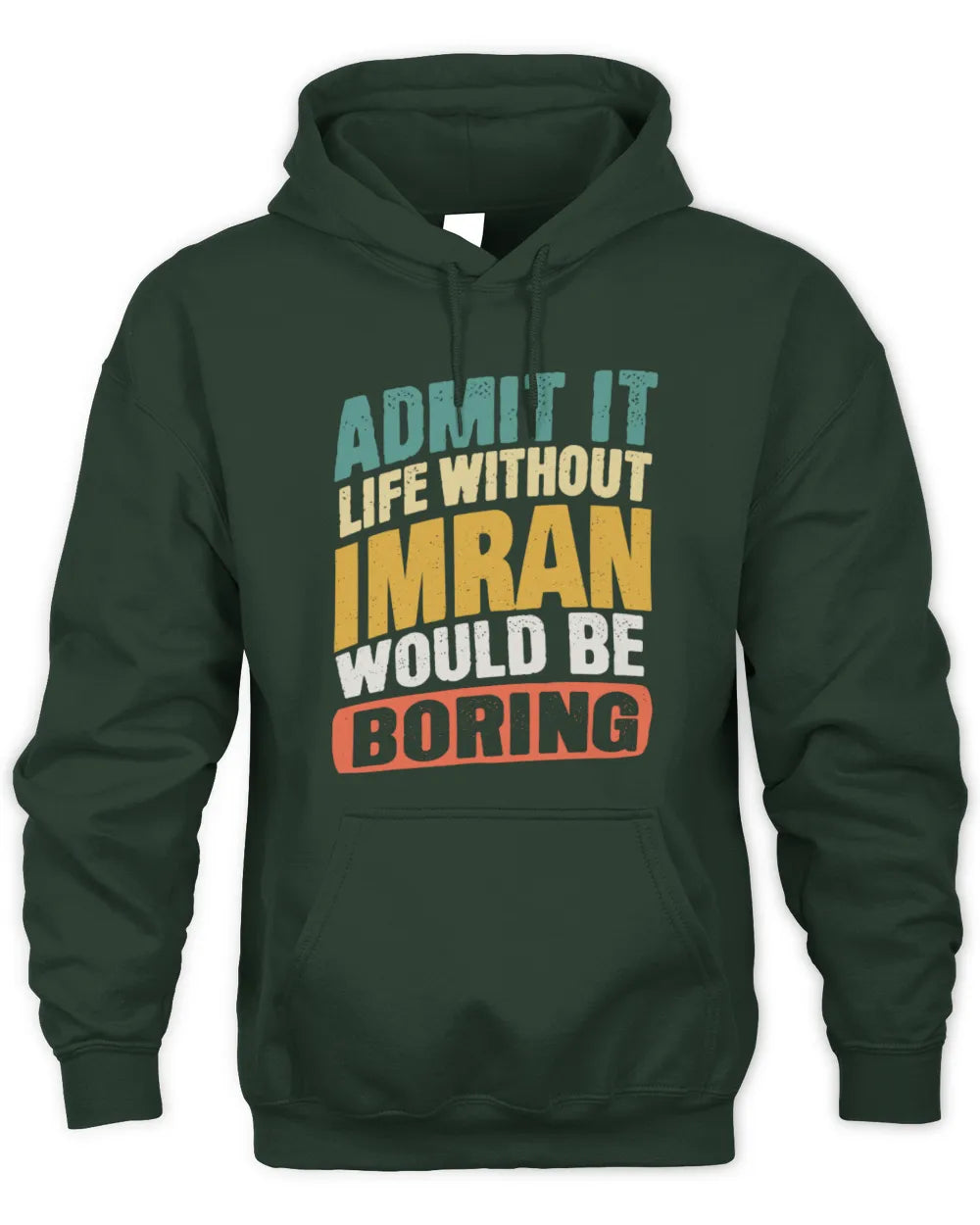 IMRAN TP88-K4-229
Personalized Funny Quote Apparel “Life Without NAME Would Be Boring” - Unisex Hoodie - Forest Green