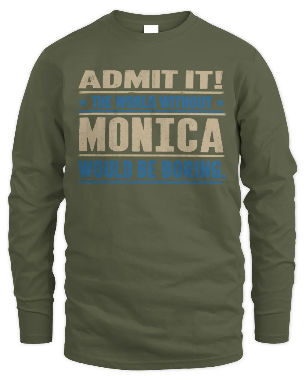 MONICA TP68-K2-968 – Personalized Funny Quote Apparel “The World Without NAME Would Be Boring” - Men's Long Sleeved T-Shirt - Military Green