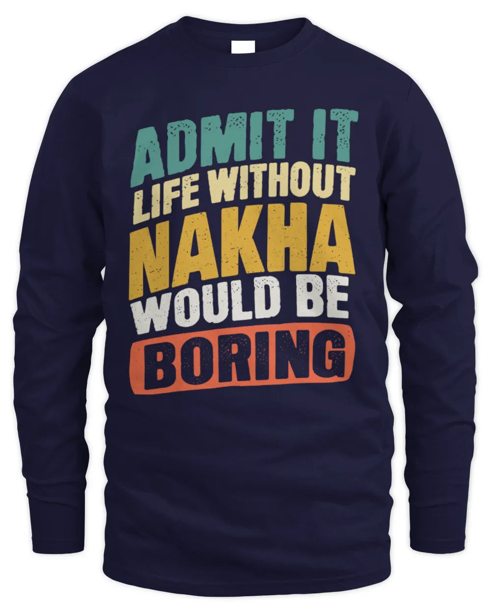 NAKHA TP88-K4-229
Personalized Funny Quote Apparel “Life Without NAME Would Be Boring” - Men's Long Sleeved T-Shirt - Navy