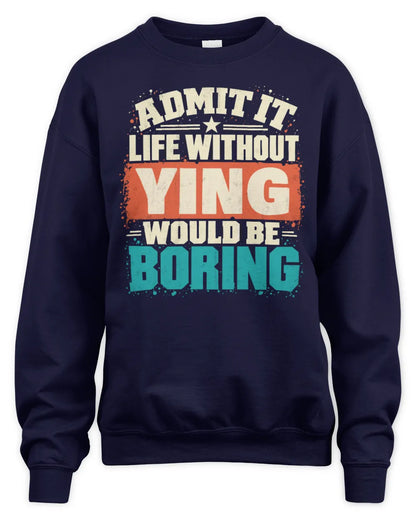 YING P02-TH11-226 Personalized Admit It Life Without [Name] Would Be Boring T-Shirt - Custom Name Funny Gift - Unisex Sweatshirt - Navy