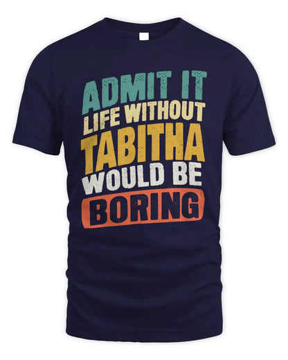 TABITHA TP88-K4-229
Personalized Funny Quote Apparel “Life Without NAME Would Be Boring” - Unisex Standard T-Shirt - Navy