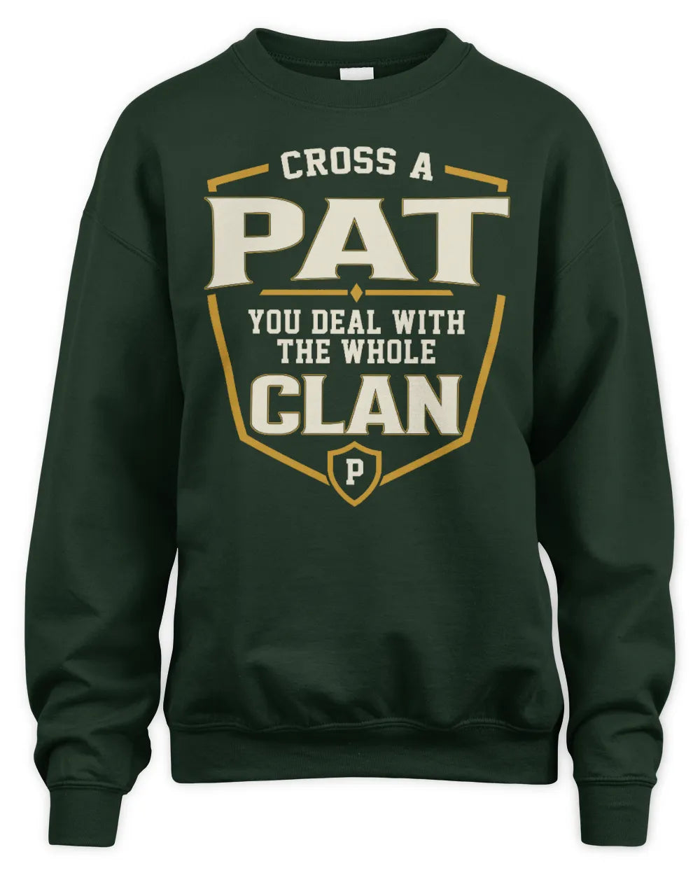 PAT NT1-K008 Cross A/An NAME, You Deal With the Whole Clan | Personalized Vintage T-Shirt - Unisex Sweatshirt - Forest Green