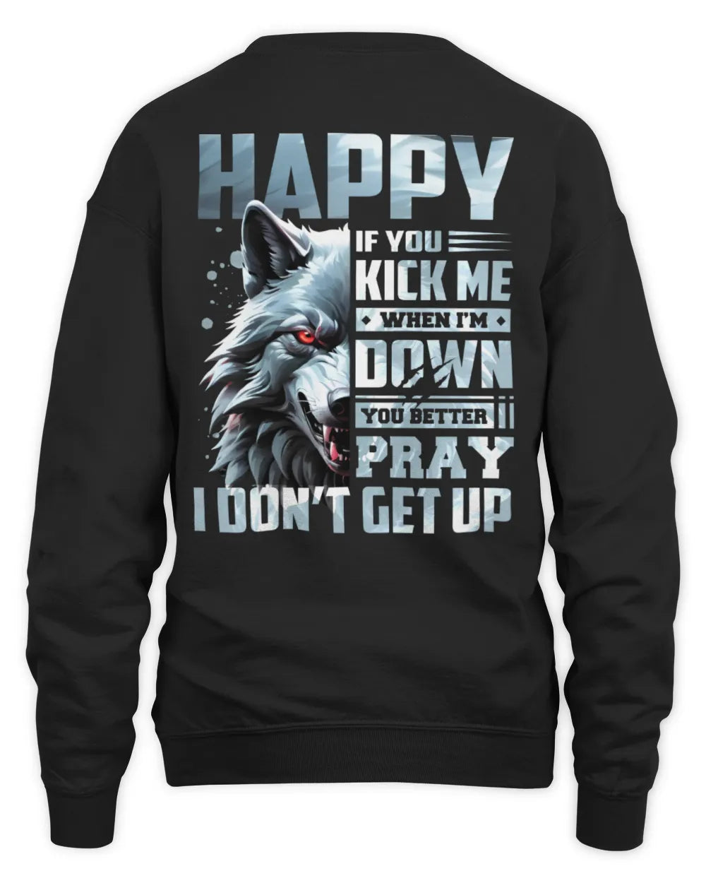 HAPPY AP62-K4-666 - Personalized Fierce Wolf Quote Apparel “If You Kick Me When I’m Down, You Better Pray I Don’t Get Up” - Unisex Sweatshirt - Black