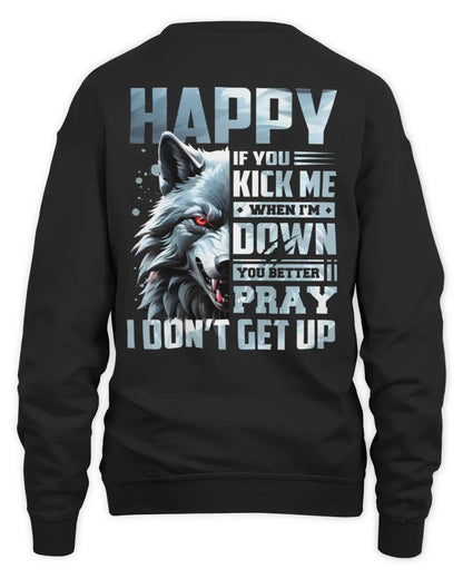 HAPPY AP62-K4-666 - Personalized Fierce Wolf Quote Apparel “If You Kick Me When I’m Down, You Better Pray I Don’t Get Up” - Unisex Sweatshirt - Black