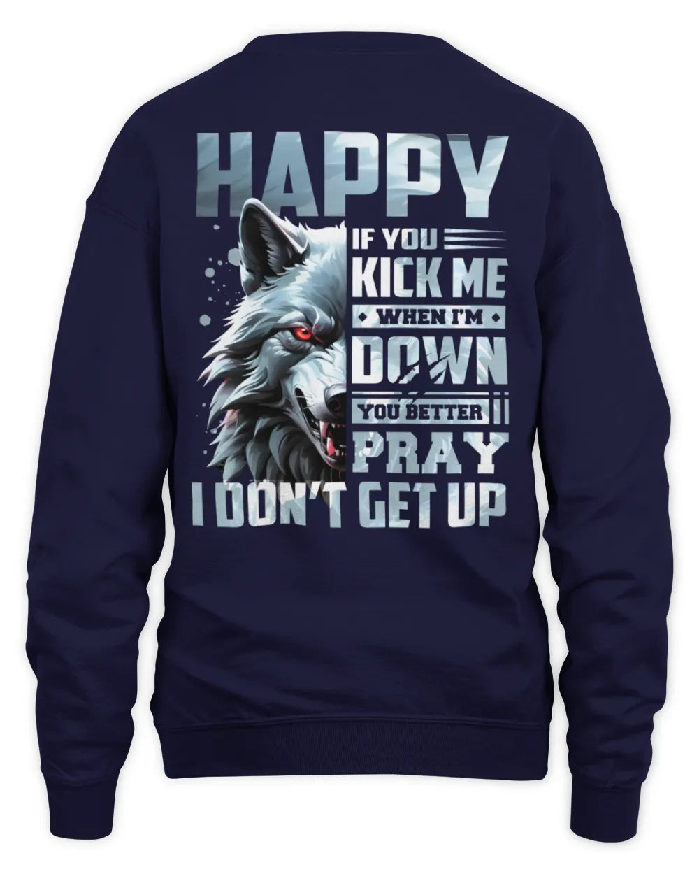 HAPPY AP62-K4-666 - Personalized Fierce Wolf Quote Apparel “If You Kick Me When I’m Down, You Better Pray I Don’t Get Up” - Unisex Sweatshirt - Navy