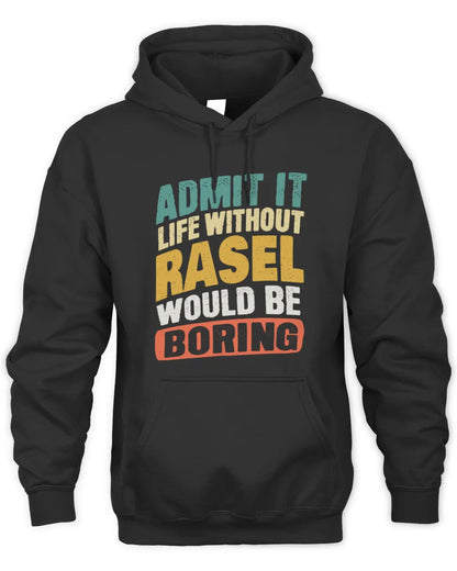 RASEL TP88-K4-229
Personalized Funny Quote Apparel “Life Without NAME Would Be Boring” - Unisex Hoodie - Black