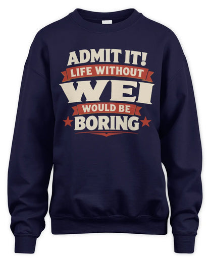 WEI P4 KT003 Personalized Funny Quote Apparel “Life Without NAME Would Be Boring” - Unisex Sweatshirt - Navy
