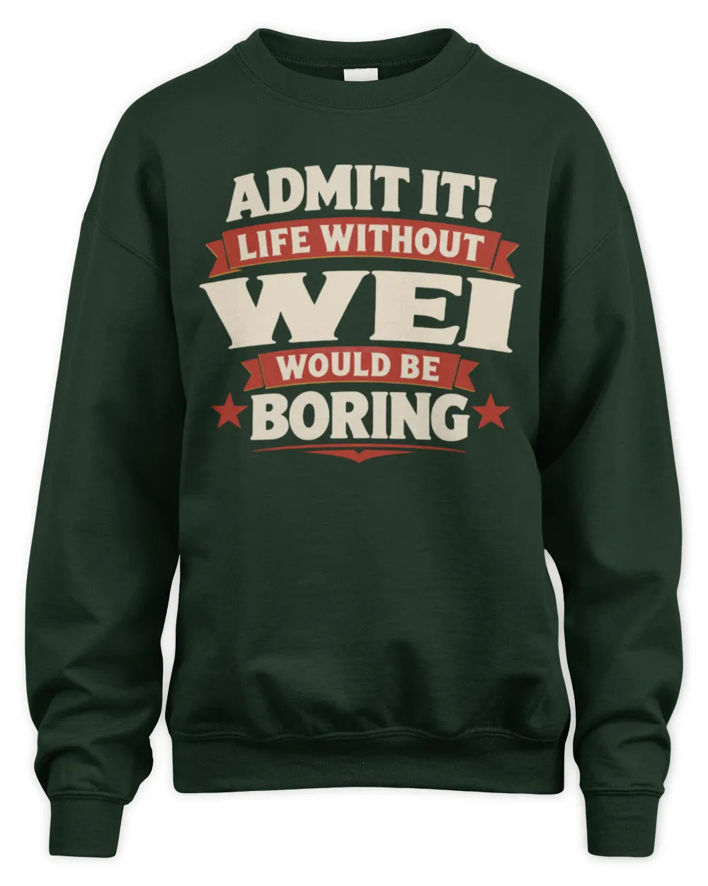 WEI P4 KT003 Personalized Funny Quote Apparel “Life Without NAME Would Be Boring” - Unisex Sweatshirt - Forest Green