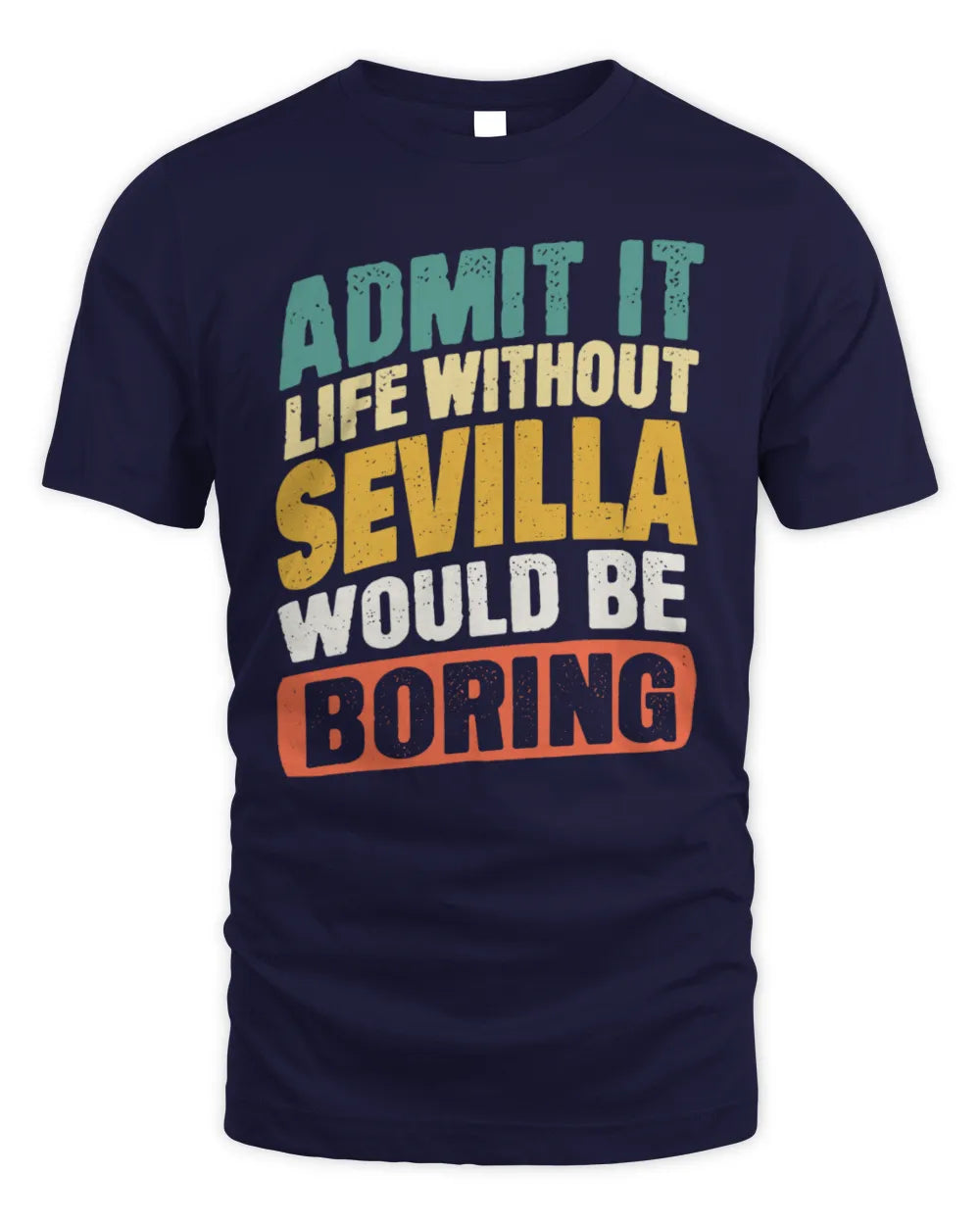 SEVILLA TP88-K4-229
Personalized Funny Quote Apparel “Life Without NAME Would Be Boring” - Unisex Standard T-Shirt - Navy