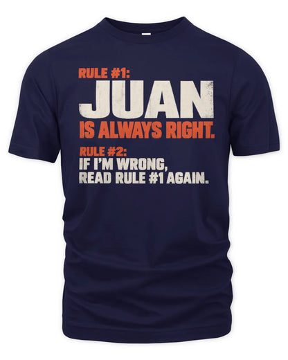 JUAN NP1-H006 - Always Right Personalized Name T-Shirt – Funny Custom Name Shirt - Unisex Standard T-Shirt - Navy