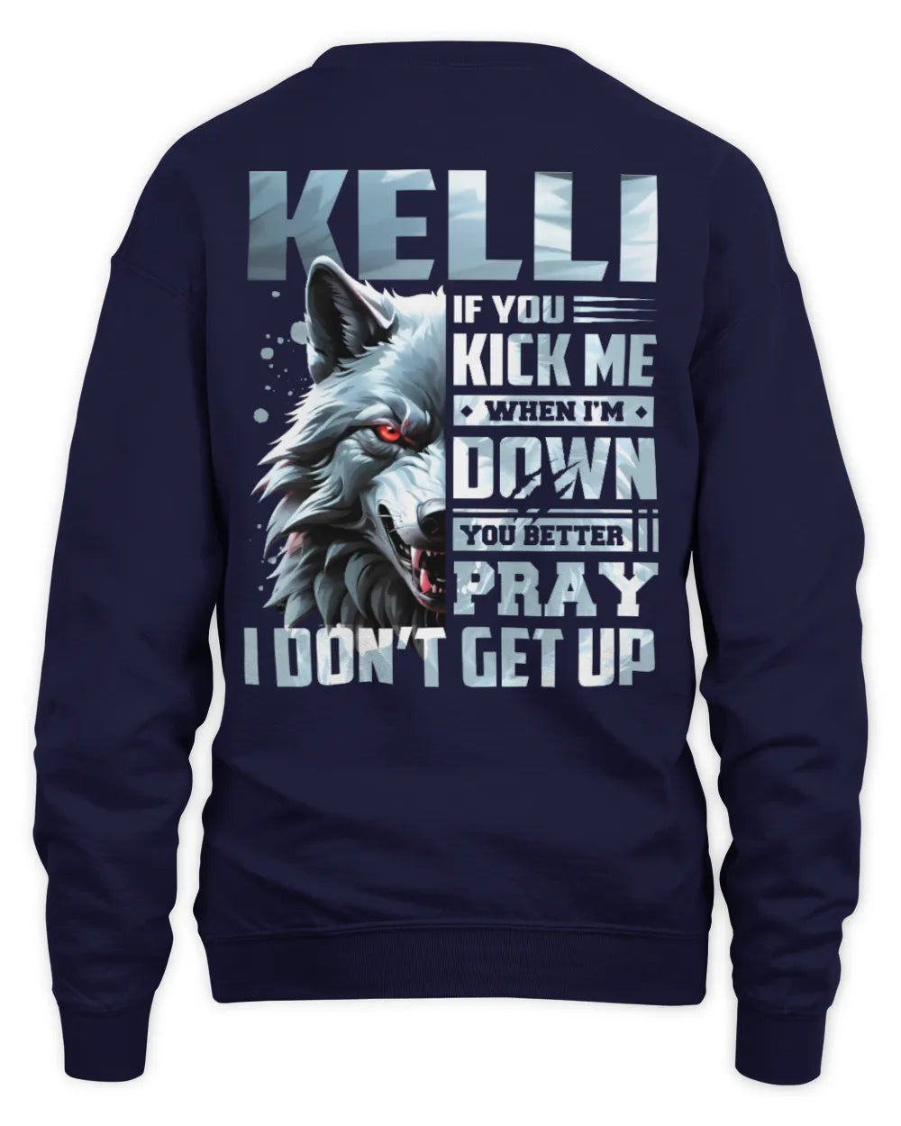 KELLI AP62-K4-666 - Personalized Fierce Wolf Quote Apparel “If You Kick Me When I’m Down, You Better Pray I Don’t Get Up” - Unisex Sweatshirt - Navy