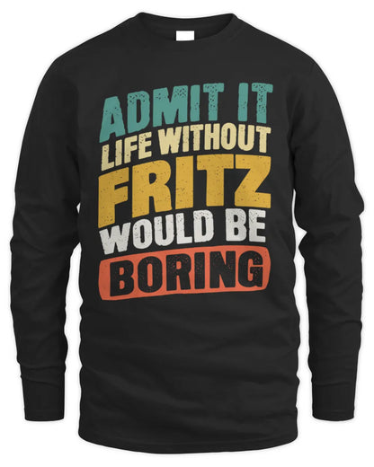 FRITZ TP88-K4-229
Personalized Funny Quote Apparel “Life Without NAME Would Be Boring” - Men's Long Sleeved T-Shirt - Black