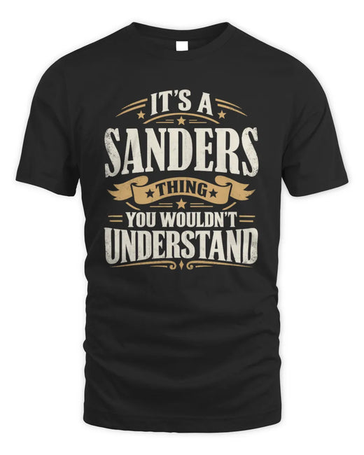 SANDERS P08 TH51 - Personalized “It’s a/an [NAME] Thing – You Wouldn’t Understand” Shirt