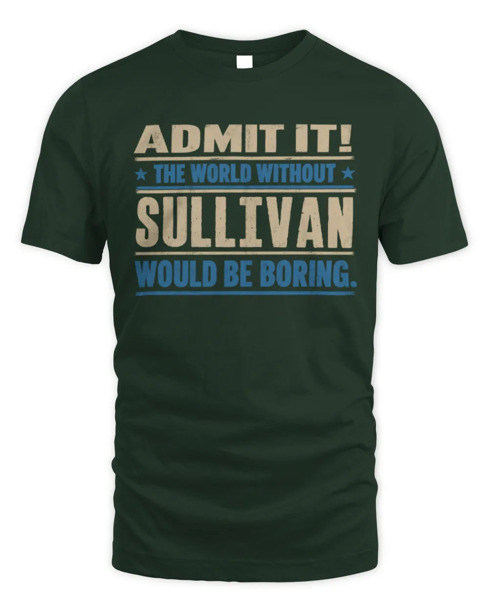 SULLIVAN TP68-K2-968 – Personalized Funny Quote Apparel “The World Without NAME Would Be Boring” - Unisex Standard T-Shirt - Forest Green