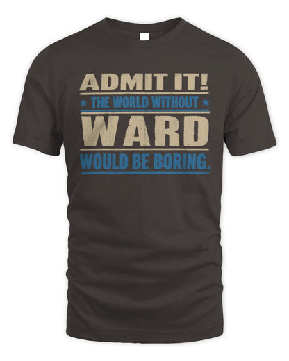 WARD TP68-K2-968 – Personalized Funny Quote Apparel “The World Without NAME Would Be Boring” - Unisex Standard T-Shirt - Dark Chocolate