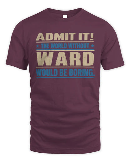 WARD TP68-K2-968 – Personalized Funny Quote Apparel “The World Without NAME Would Be Boring” - Unisex Standard T-Shirt - Maroon