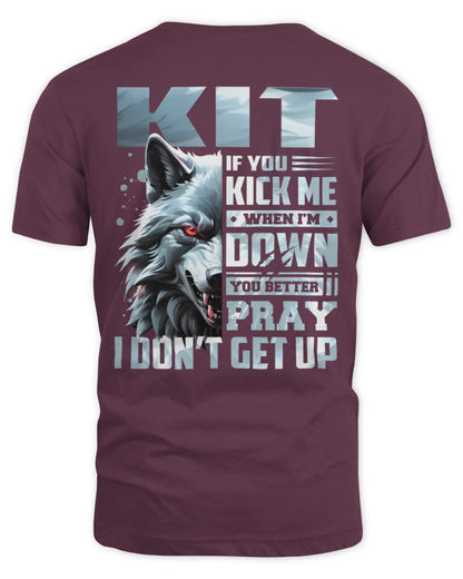 KIT AP62-K4-666 - Personalized Fierce Wolf Quote Apparel “If You Kick Me When I’m Down, You Better Pray I Don’t Get Up” - Unisex Standard T-Shirt - Maroon
