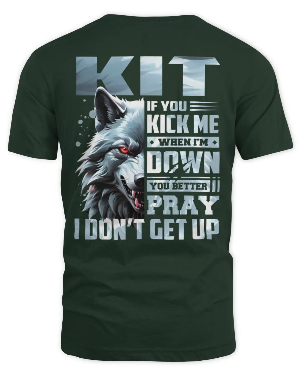 KIT AP62-K4-666 - Personalized Fierce Wolf Quote Apparel “If You Kick Me When I’m Down, You Better Pray I Don’t Get Up” - Unisex Standard T-Shirt - Forest Green