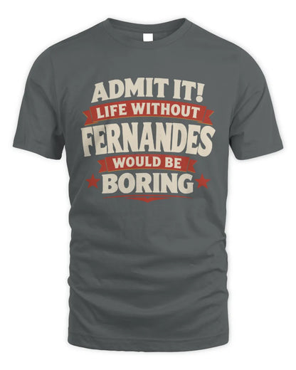 FERNANDES P4 KT003 Personalized Funny Quote Apparel “Life Without NAME Would Be Boring” - Unisex Standard T-Shirt - Charcoal