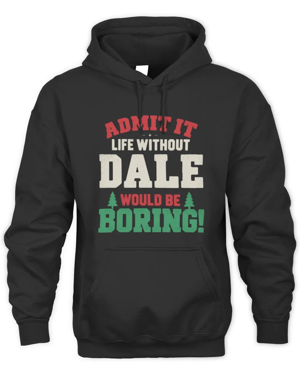 DALE P5 TH08 Christmas T-Shirt – “Life Without NAME Would Be Boring” - Unisex Hoodie - Black