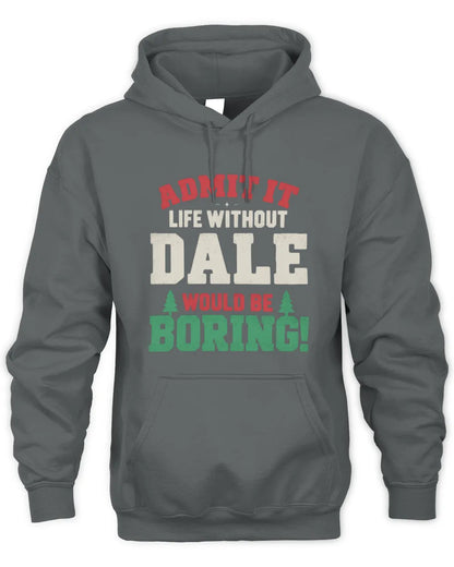 DALE P5 TH08 Christmas T-Shirt – “Life Without NAME Would Be Boring” - Unisex Hoodie - Charcoal
