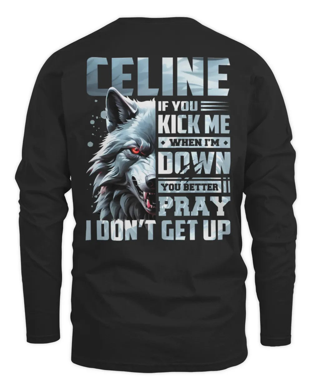 CELINE AP62-K4-666 - Personalized Fierce Wolf Quote Apparel “If You Kick Me When I’m Down, You Better Pray I Don’t Get Up” - Men's Long Sleeved T-Shirt - Black