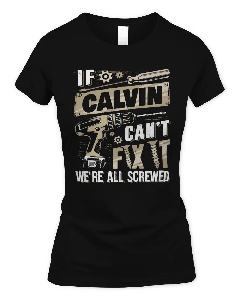 CALVIN TX03 P02 - Personalized Handyman Mechanic Shirt “If NAME Can’t Fix It, We’re All Screwed” - Women's Standard T-Shirt - Black