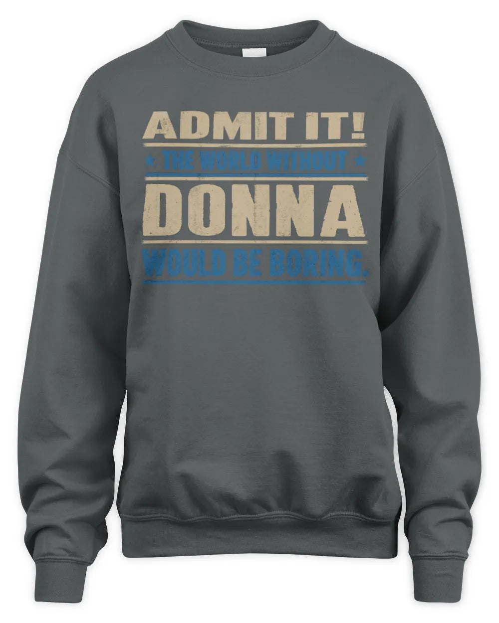 DONNA TP68-K2-968 – Personalized Funny Quote Apparel “The World Without NAME Would Be Boring” - Unisex Sweatshirt - Charcoal