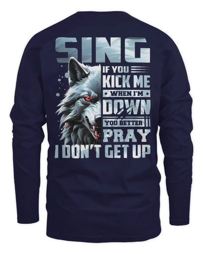 SING AP62-K4-666 - Personalized Fierce Wolf Quote Apparel “If You Kick Me When I’m Down, You Better Pray I Don’t Get Up” - Men's Long Sleeved T-Shirt - Navy