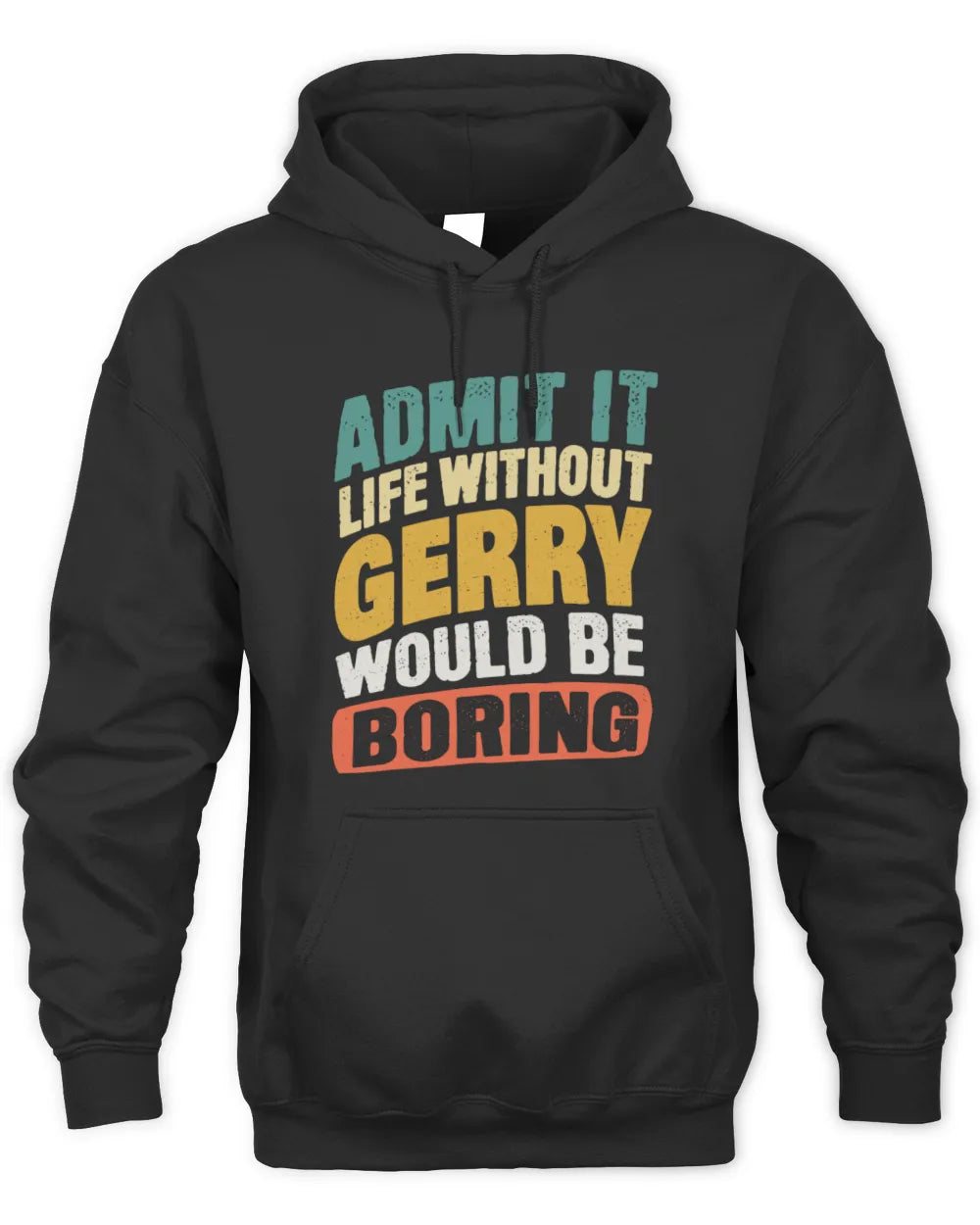 GERRY TP88-K4-229
Personalized Funny Quote Apparel “Life Without NAME Would Be Boring” - Unisex Hoodie - Black
