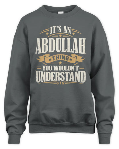 ABDULLAH P08 TH51 - Personalized “It’s a/an [NAME] Thing – You Wouldn’t Understand” Shirt - Unisex Sweatshirt - Charcoal